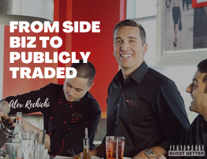 From Side Biz To Publicly Traded with Alex Rechichi